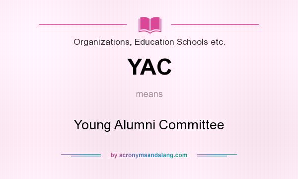What does YAC mean? It stands for Young Alumni Committee
