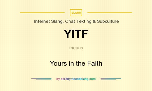 What does YITF mean? It stands for Yours in the Faith