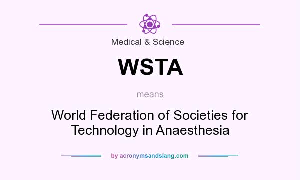 What does WSTA mean? It stands for World Federation of Societies for Technology in Anaesthesia