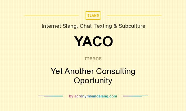 What does YACO mean? It stands for Yet Another Consulting Oportunity