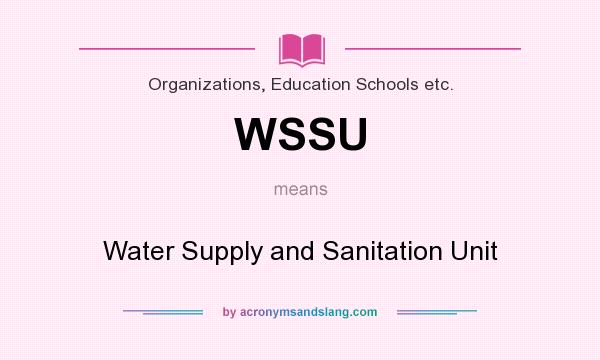 What does WSSU mean? It stands for Water Supply and Sanitation Unit