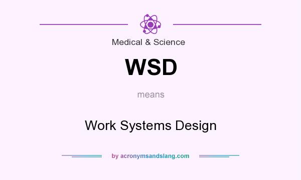 What does WSD mean? It stands for Work Systems Design