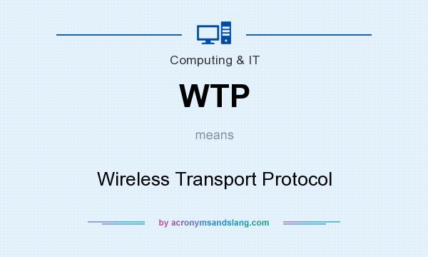 What does WTP mean? It stands for Wireless Transport Protocol