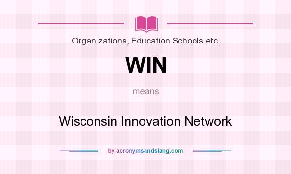 What does WIN mean? It stands for Wisconsin Innovation Network