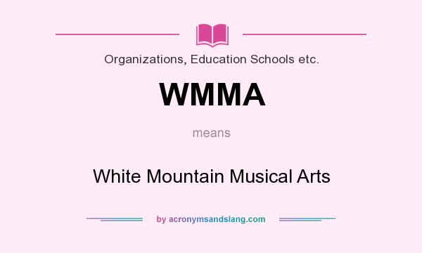 What does WMMA mean? It stands for White Mountain Musical Arts