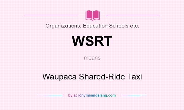 What does WSRT mean? It stands for Waupaca Shared-Ride Taxi