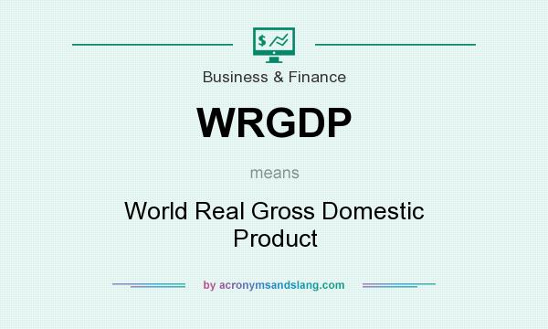 What does WRGDP mean? It stands for World Real Gross Domestic Product