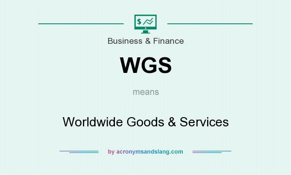 What does WGS mean? It stands for Worldwide Goods & Services