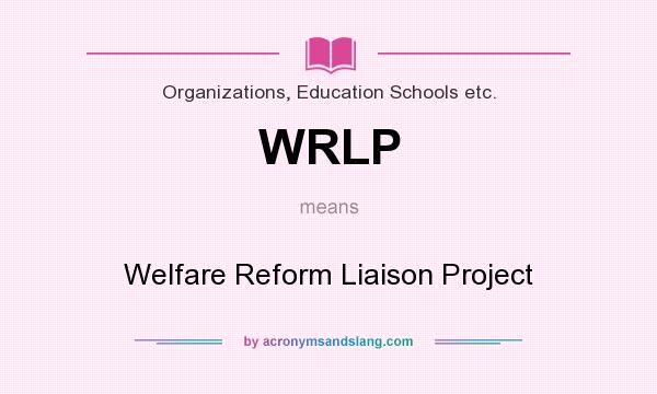 What does WRLP mean? It stands for Welfare Reform Liaison Project