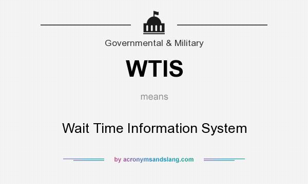 What does WTIS mean? It stands for Wait Time Information System