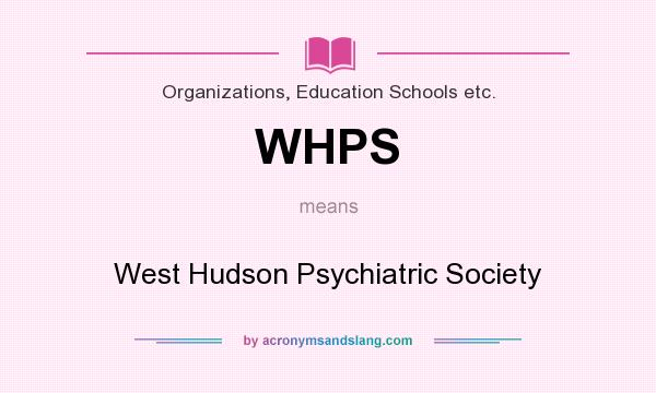 What does WHPS mean? It stands for West Hudson Psychiatric Society