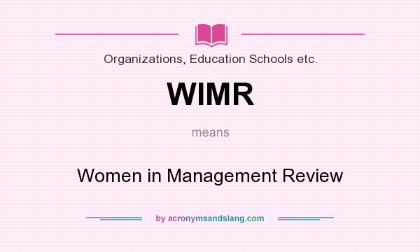 What does WIMR mean? It stands for Women in Management Review