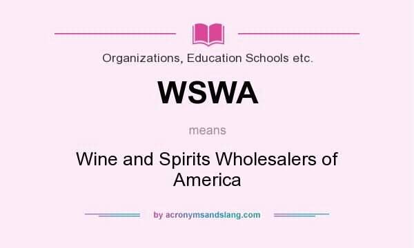 What does WSWA mean? It stands for Wine and Spirits Wholesalers of America
