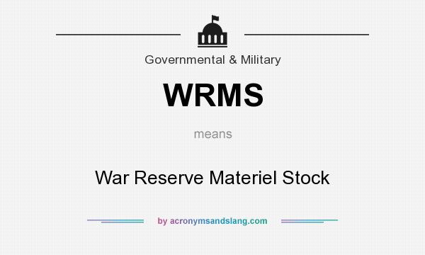 What does WRMS mean? It stands for War Reserve Materiel Stock