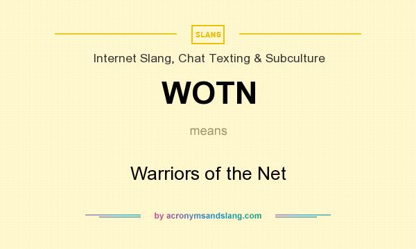 What does WOTN mean? It stands for Warriors of the Net