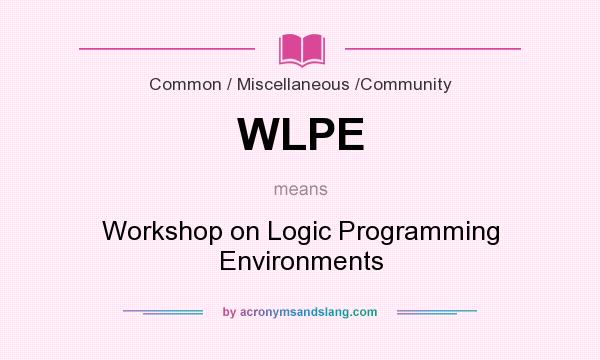 What does WLPE mean? It stands for Workshop on Logic Programming Environments