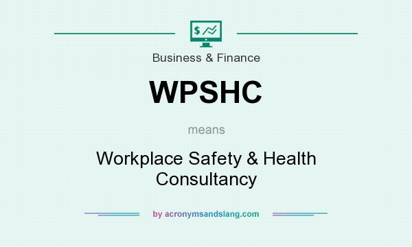What does WPSHC mean? It stands for Workplace Safety & Health Consultancy