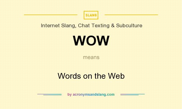 What does WOW mean? It stands for Words on the Web