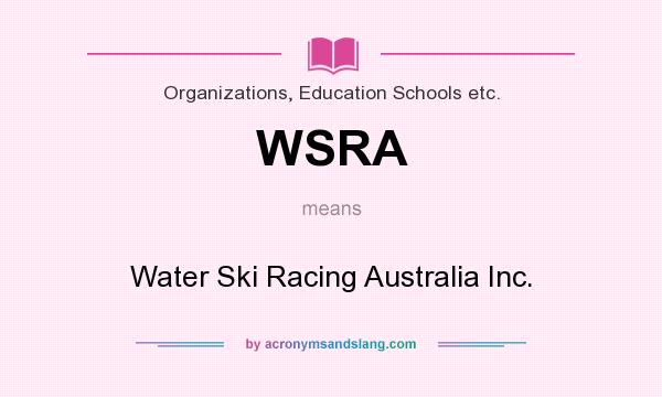 What does WSRA mean? It stands for Water Ski Racing Australia Inc.