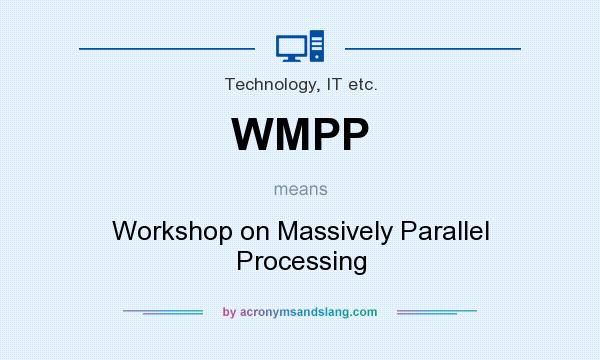 What does WMPP mean? It stands for Workshop on Massively Parallel Processing