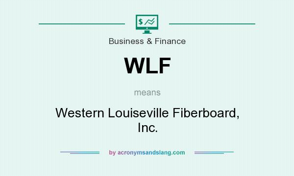 What does WLF mean? It stands for Western Louiseville Fiberboard, Inc.
