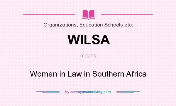 What does WILSA mean? It stands for Women in Law in Southern Africa