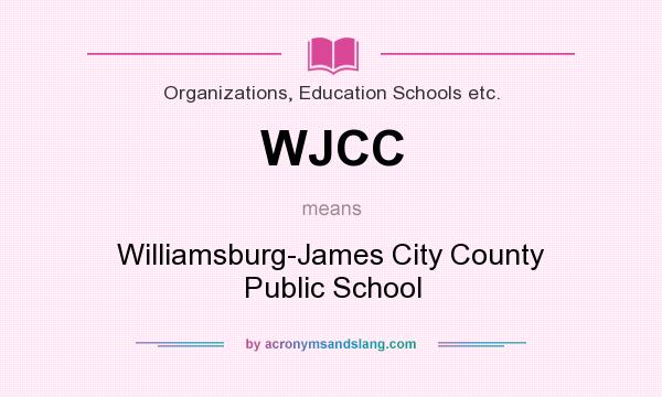 What does WJCC mean? It stands for Williamsburg-James City County Public School