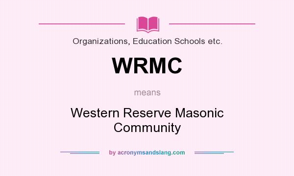 What does WRMC mean? It stands for Western Reserve Masonic Community