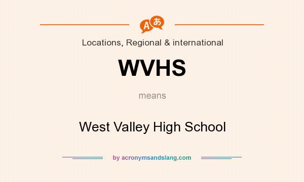 What does WVHS mean? It stands for West Valley High School