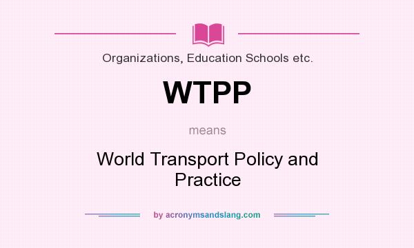What does WTPP mean? It stands for World Transport Policy and Practice