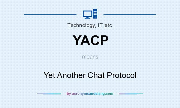 What does YACP mean? It stands for Yet Another Chat Protocol