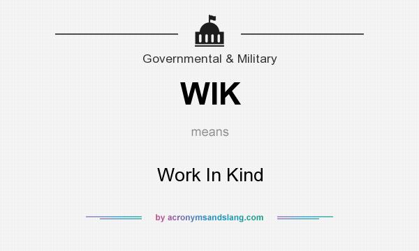 What does WIK mean? It stands for Work In Kind