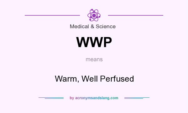 What does WWP mean? It stands for Warm, Well Perfused