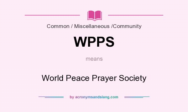 What does WPPS mean? It stands for World Peace Prayer Society
