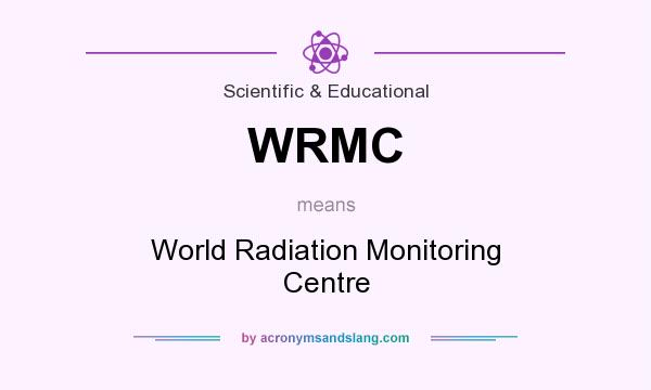 What does WRMC mean? It stands for World Radiation Monitoring Centre