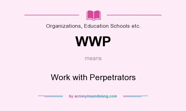 What does WWP mean? It stands for Work with Perpetrators
