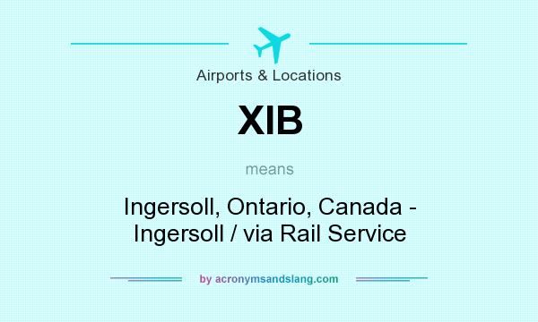 What does XIB mean? It stands for Ingersoll, Ontario, Canada - Ingersoll / via Rail Service