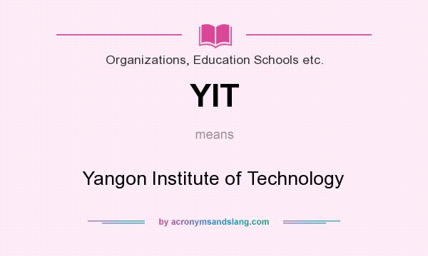 What does YIT mean? It stands for Yangon Institute of Technology