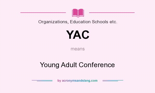 What does YAC mean? It stands for Young Adult Conference