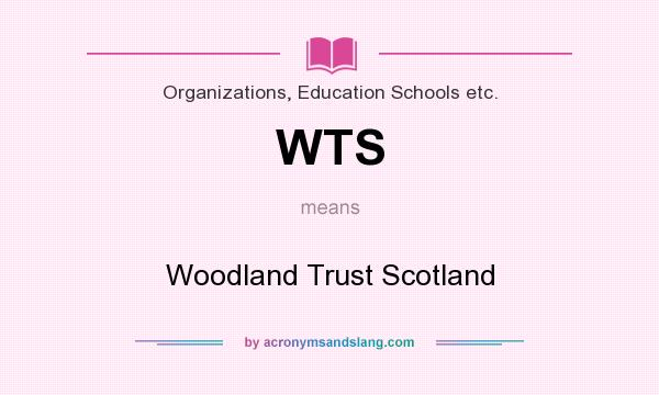 What does WTS mean? It stands for Woodland Trust Scotland