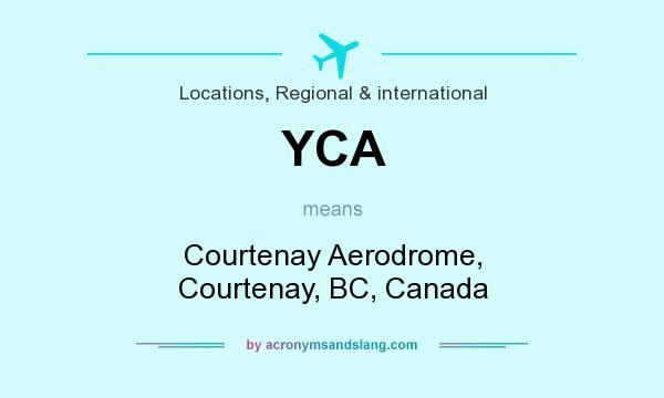 What does YCA mean? It stands for Courtenay Aerodrome, Courtenay, BC, Canada