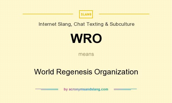 What does WRO mean? It stands for World Regenesis Organization