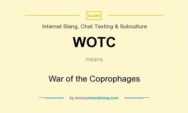 What does WOTC mean? It stands for War of the Coprophages