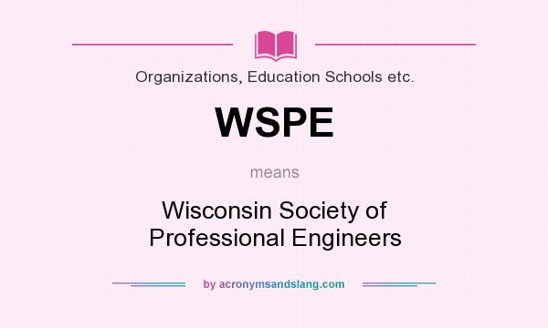 What does WSPE mean? It stands for Wisconsin Society of Professional Engineers