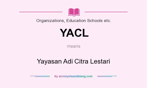 What does YACL mean? It stands for Yayasan Adi Citra Lestari