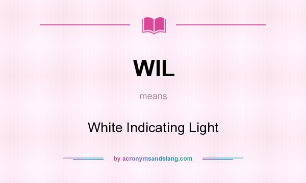 What does WIL mean? It stands for White Indicating Light