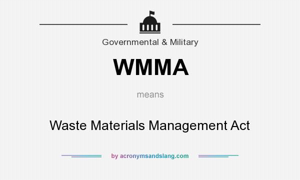 What does WMMA mean? It stands for Waste Materials Management Act
