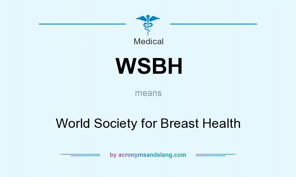 What does WSBH mean? It stands for World Society for Breast Health