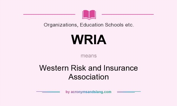 What does WRIA mean? It stands for Western Risk and Insurance Association