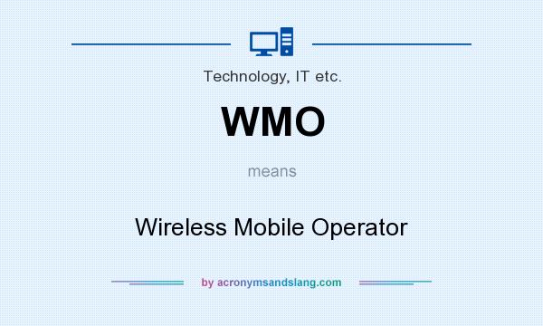 What does WMO mean? It stands for Wireless Mobile Operator